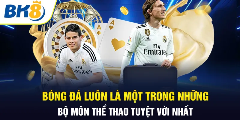 Bóng đá luôn là một trong những bộ môn thể thao tuyệt vời nhất Bóng đá luôn là một trong những bộ môn thể thao tuyệt vời nhất