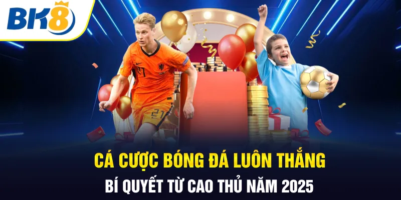 Cá cược bóng đá luôn thắng BK8