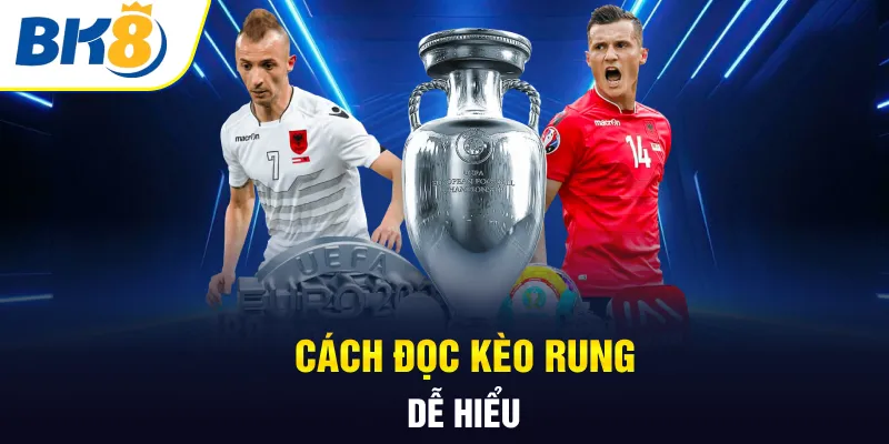 Cách đọc kèo rung dễ hiểu Cách đọc kèo rung dễ hiểu