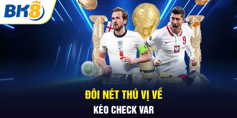 Đôi nét thú vị về kèo check VAR Đôi nét thú vị về kèo check VAR