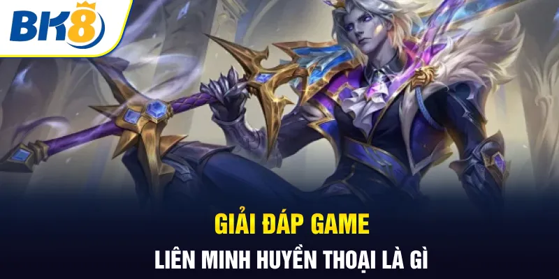 Giải đáp game liên minh huyền thoại là gì Giải đáp game liên minh huyền thoại là gì