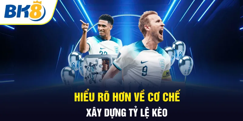 Hiểu rõ hơn về cơ chế xây dựng tỷ lệ kèo Hiểu rõ hơn về cơ chế xây dựng tỷ lệ kèo