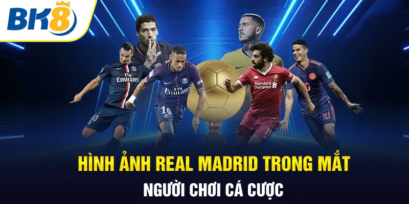 Hình ảnh Real Madrid trong mắt người chơi cá cược Hình ảnh Real Madrid trong mắt người chơi cá cược