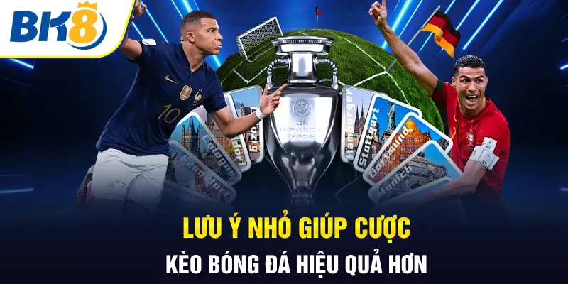 Lưu ý nhỏ giúp cược kèo bóng đá hiệu quả hơn Lưu ý nhỏ giúp cược kèo bóng đá hiệu quả hơn