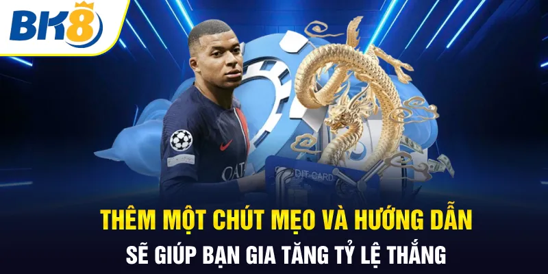 Thêm một chút mẹo và hướng dẫn sẽ giúp bạn gia tăng tỷ lệ thắng Thêm một chút mẹo và hướng dẫn sẽ giúp bạn gia tăng tỷ lệ thắng