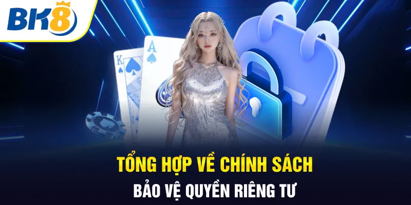Tổng hợp về chính sách bảo vệ quyền riêng tư Tổng hợp về chính sách bảo vệ quyền riêng tư