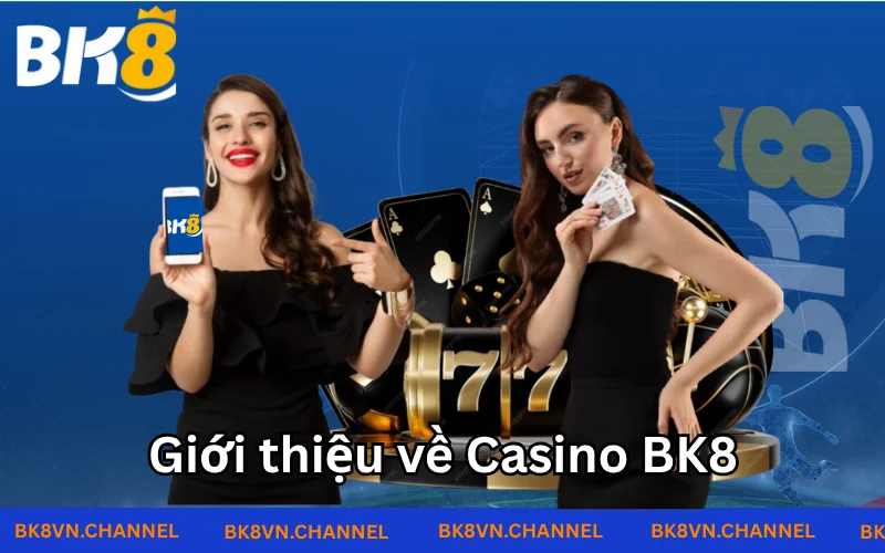 Giới thiệu tổng quan về Casino BK8 Giới thiệu tổng quan về Casino BK8