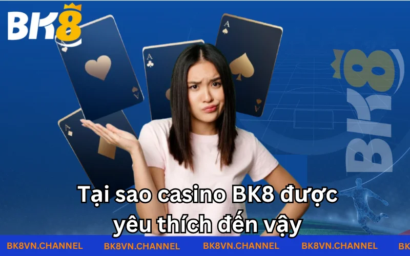Casino BK8 là điểm mạnh thứ hai sau cá cược thể thao Casino BK8 là điểm mạnh thứ hai sau cá cược thể thao