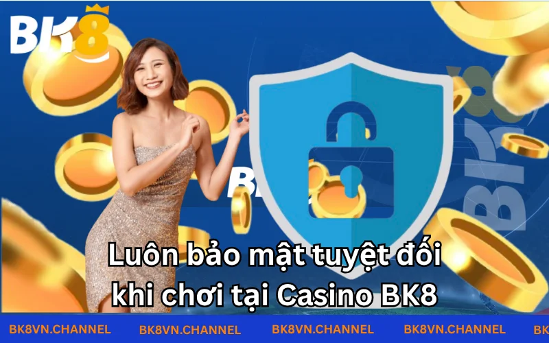 Luôn đem đến cho người chơi cảm giác an toàn khi chơi tại Casino BK8 Luôn đem đến cho người chơi cảm giác an toàn khi chơi tại Casino BK8