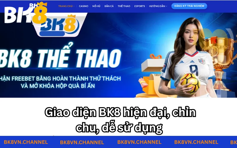 Giao diện BK8 dễ sử dụng đối với hầu hết đối tượng Giao diện BK8 dễ sử dụng đối với hầu hết đối tượng