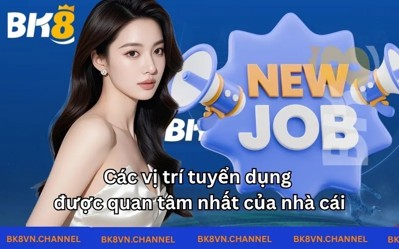 Các vị trí tuyển dụng được quan tâm nhất của nhà cái Các vị trí tuyển dụng được quan tâm nhất của nhà cái