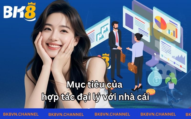 Mục tiêu của hợp tác đại lý với nhà cái Mục tiêu của hợp tác đại lý với nhà cái