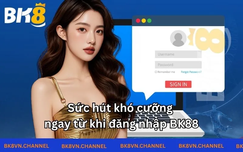 Sức hút khó cưỡng ngay từ khi đăng nhập BK8 Sức hút khó cưỡng ngay từ khi đăng nhập BK8